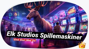 Elk Studios Spillemaskiner 🎮: Din Guide til DK's Bedste Casinoer