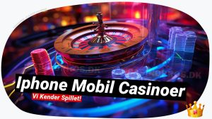 iPhone mobil casinoer: Din guide til de bedste spil apps 📱
