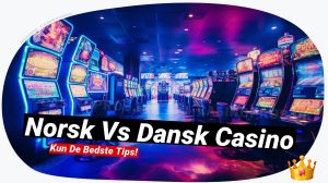 Norsk vs Dansk Casino: Udforsk forskellene 🌍