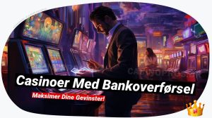 Casinoer med bankoverførsel: Sikker betaling og top online spil 🏦